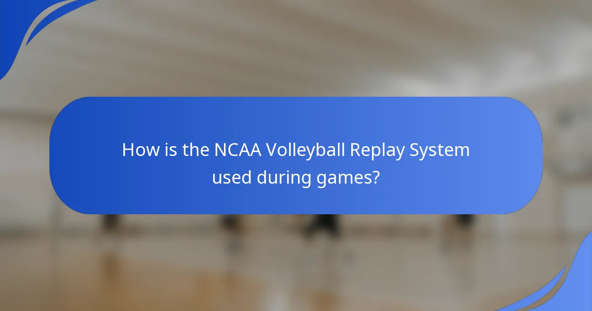 How is the NCAA Volleyball Replay System used during games?