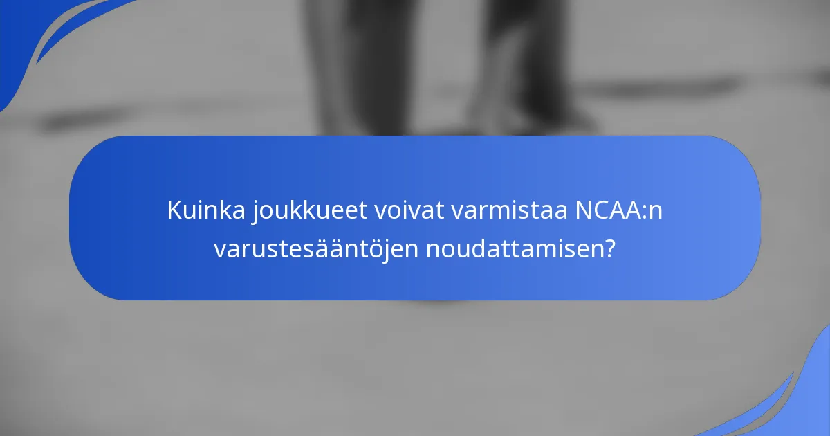 Kuinka joukkueet voivat varmistaa NCAA:n varustesääntöjen noudattamisen?