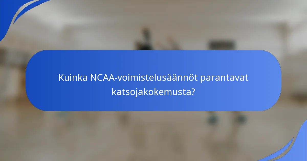 Kuinka NCAA-voimistelusäännöt parantavat katsojakokemusta?