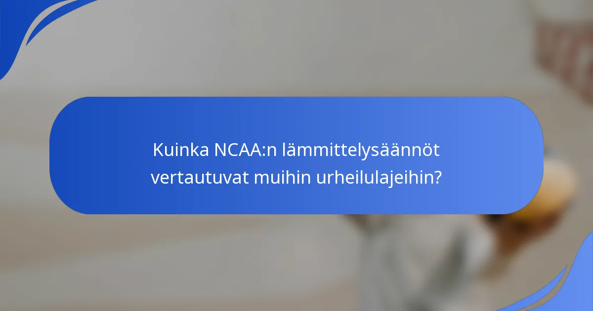Kuinka NCAA:n lämmittelysäännöt vertautuvat muihin urheilulajeihin?