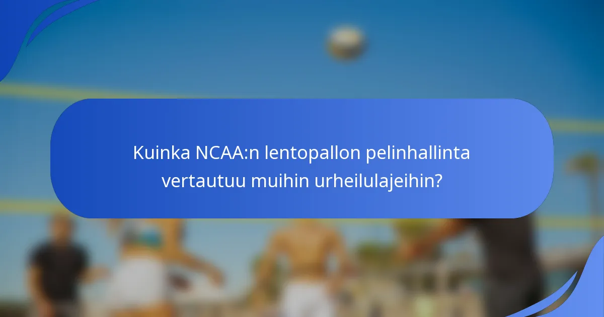 Kuinka NCAA:n lentopallon pelinhallinta vertautuu muihin urheilulajeihin?