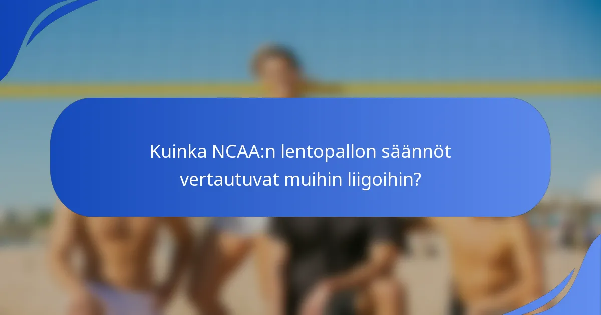 Kuinka NCAA:n lentopallon säännöt vertautuvat muihin liigoihin?
