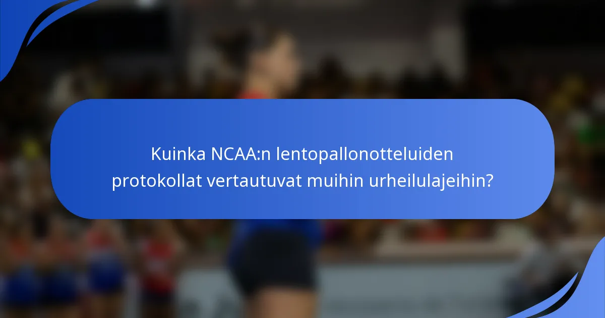 Kuinka NCAA:n lentopallonotteluiden protokollat vertautuvat muihin urheilulajeihin?