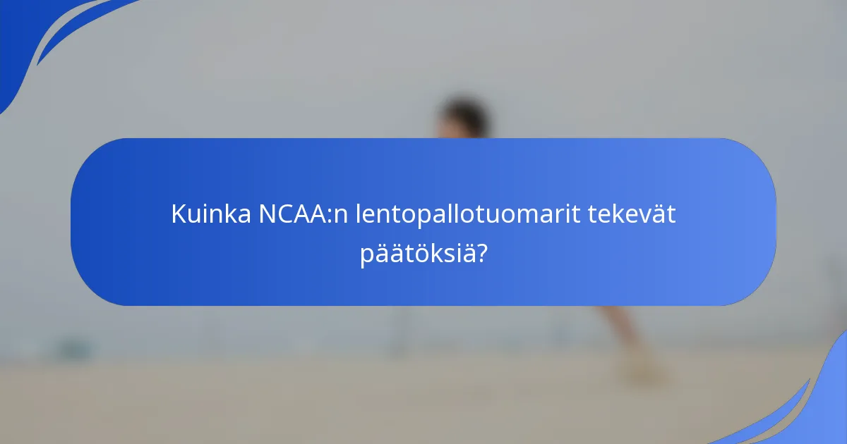 Kuinka NCAA:n lentopallotuomarit tekevät päätöksiä?