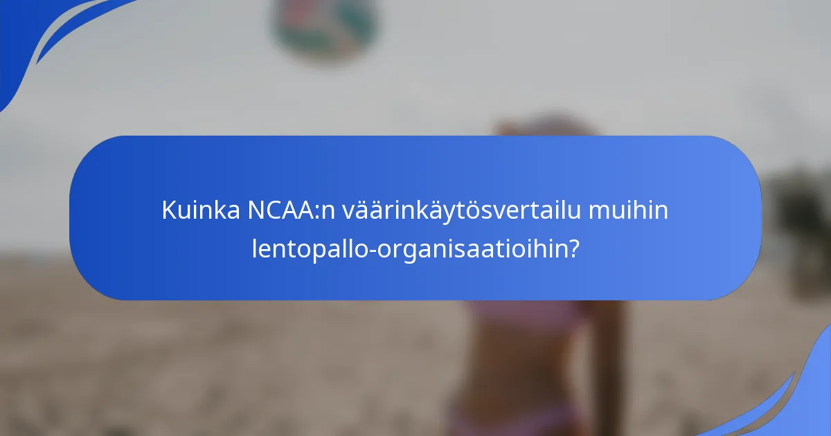 Kuinka NCAA:n väärinkäytösvertailu muihin lentopallo-organisaatioihin?