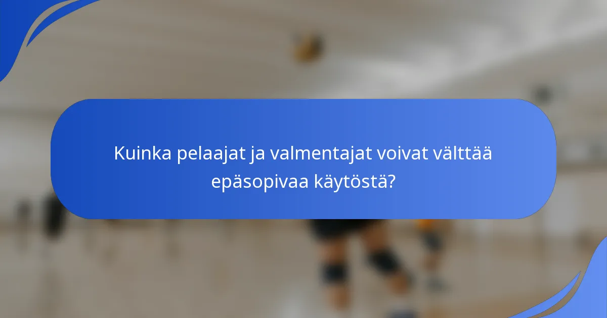 Kuinka pelaajat ja valmentajat voivat välttää epäsopivaa käytöstä?