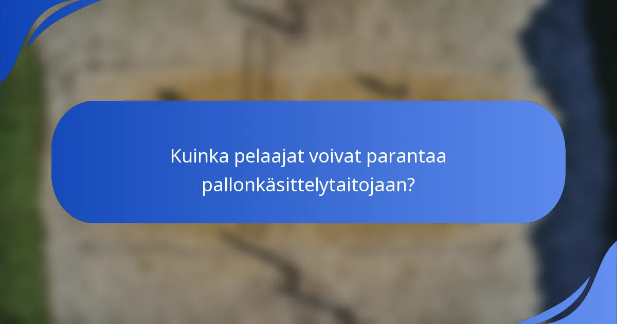Kuinka pelaajat voivat parantaa pallonkäsittelytaitojaan?