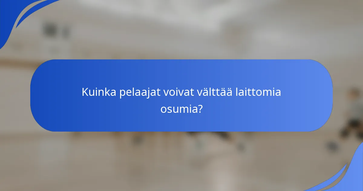 Kuinka pelaajat voivat välttää laittomia osumia?