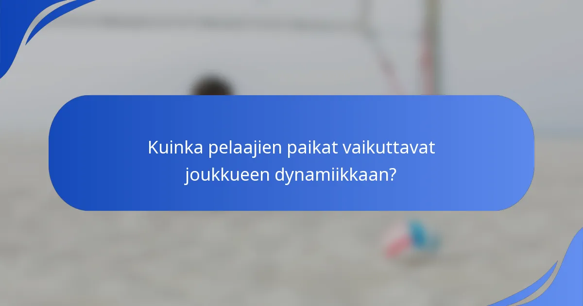 Kuinka pelaajien paikat vaikuttavat joukkueen dynamiikkaan?
