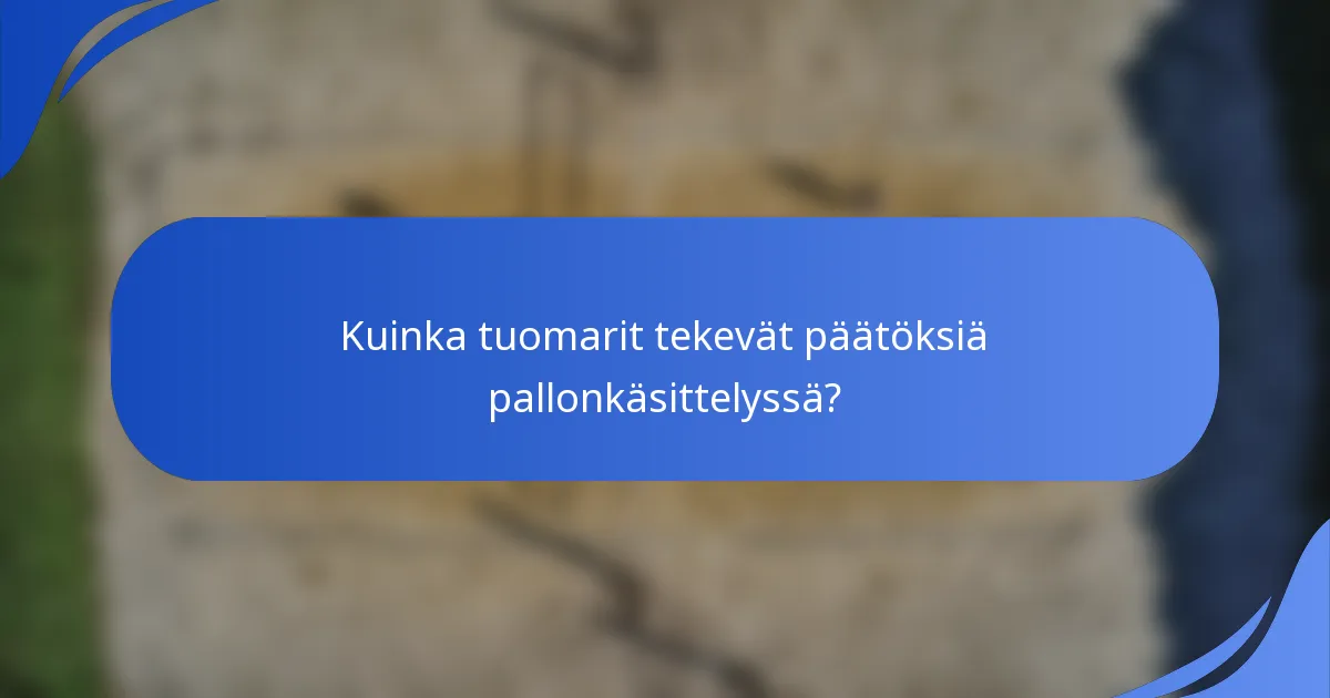 Kuinka tuomarit tekevät päätöksiä pallonkäsittelyssä?
