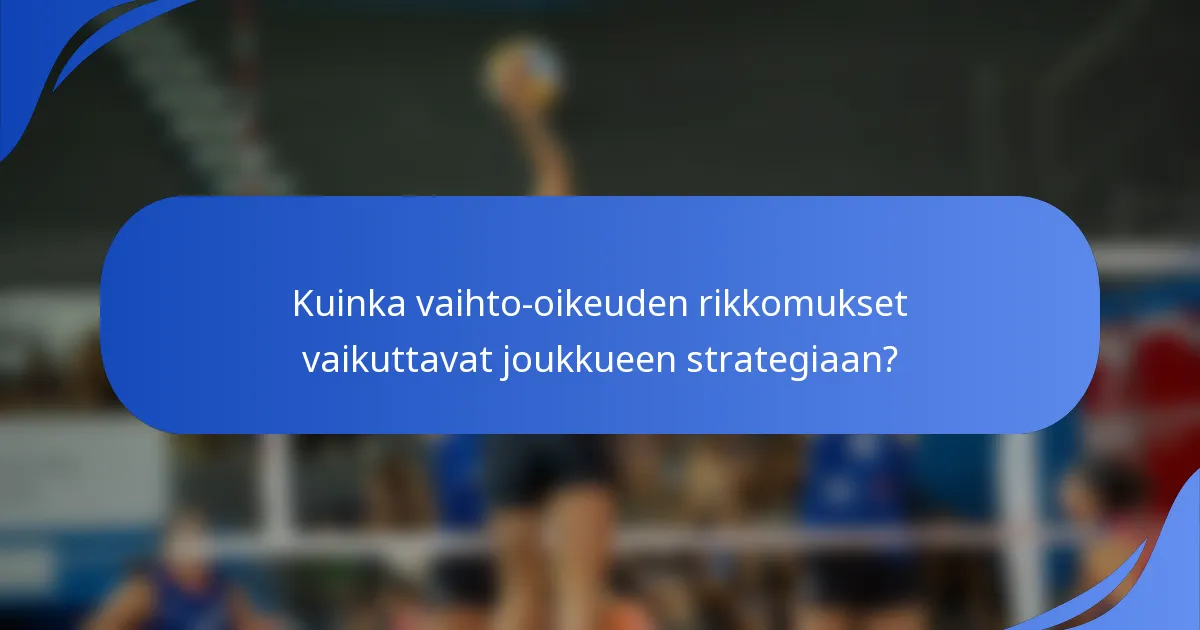 Kuinka vaihto-oikeuden rikkomukset vaikuttavat joukkueen strategiaan?