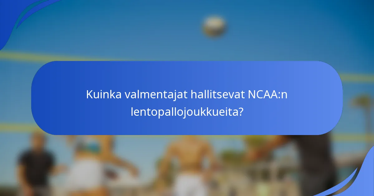 Kuinka valmentajat hallitsevat NCAA:n lentopallojoukkueita?