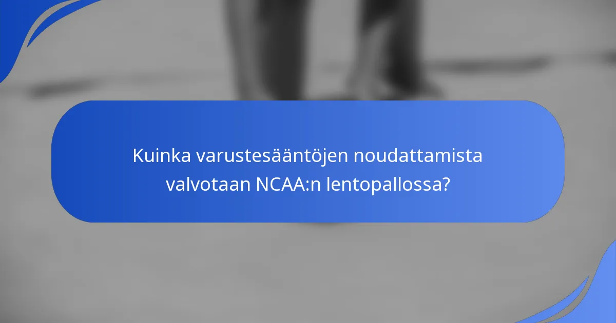 Kuinka varustesääntöjen noudattamista valvotaan NCAA:n lentopallossa?