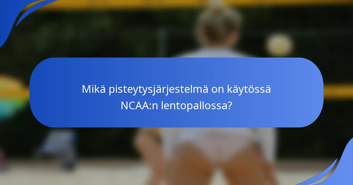 Mikä pisteytysjärjestelmä on käytössä NCAA:n lentopallossa?