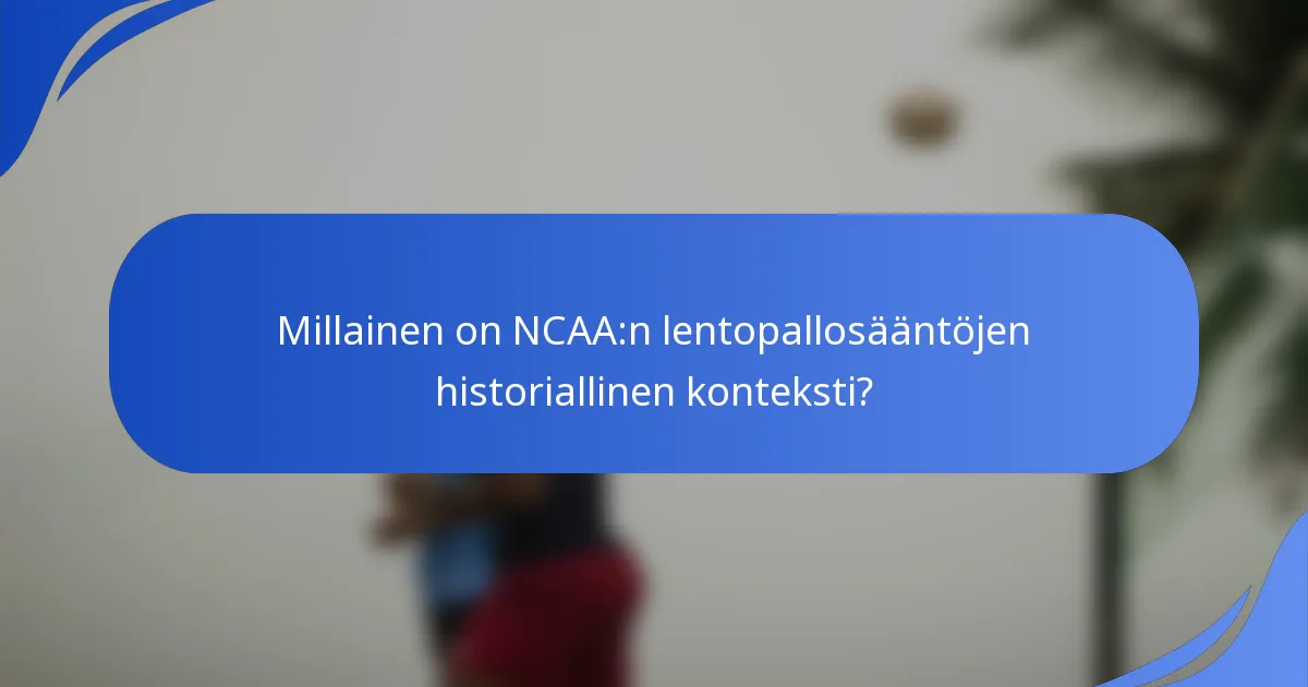 Millainen on NCAA:n lentopallosääntöjen historiallinen konteksti?