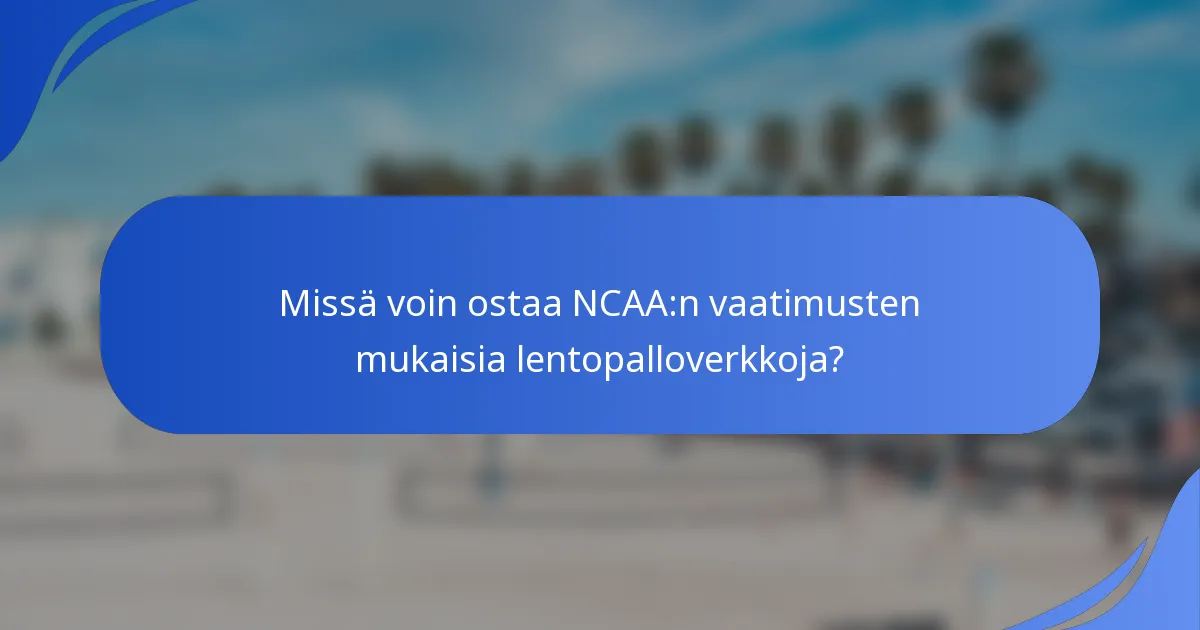 Missä voin ostaa NCAA:n vaatimusten mukaisia lentopalloverkkoja?