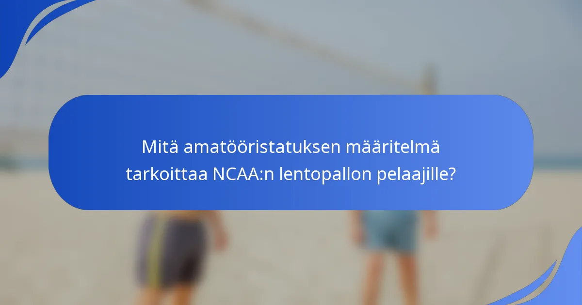Mitä amatööristatuksen määritelmä tarkoittaa NCAA:n lentopallon pelaajille?