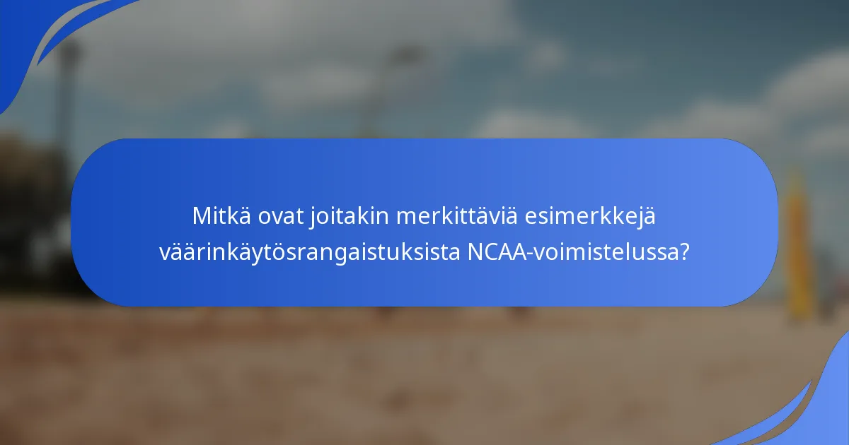Mitkä ovat joitakin merkittäviä esimerkkejä väärinkäytösrangaistuksista NCAA-voimistelussa?