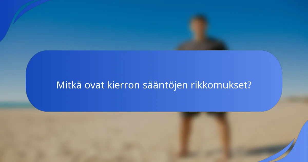 Mitkä ovat kierron sääntöjen rikkomukset?
