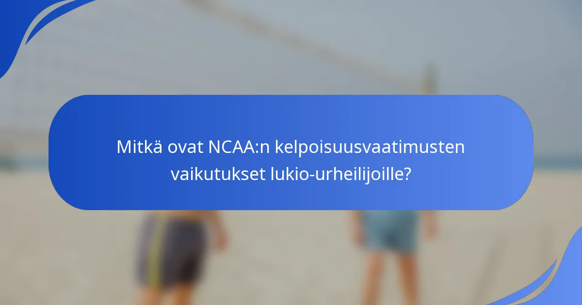 Mitkä ovat NCAA:n kelpoisuusvaatimusten vaikutukset lukio-urheilijoille?