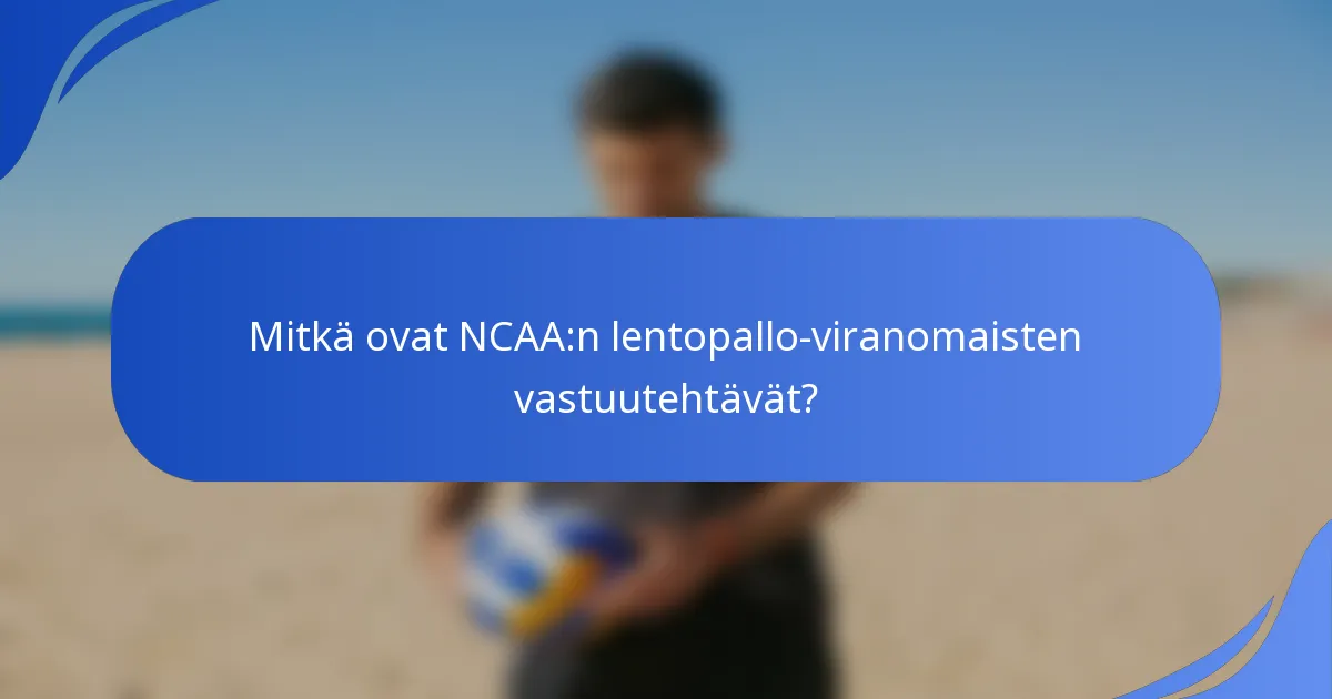 Mitkä ovat NCAA:n lentopallo-viranomaisten vastuutehtävät?