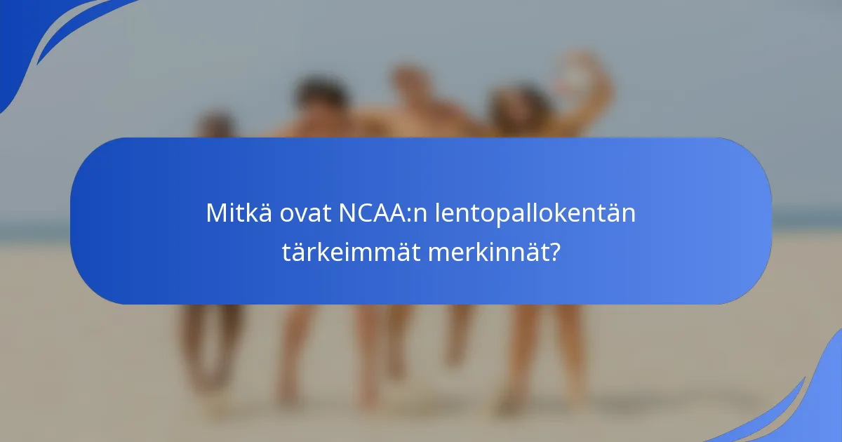 Mitkä ovat NCAA:n lentopallokentän tärkeimmät merkinnät?