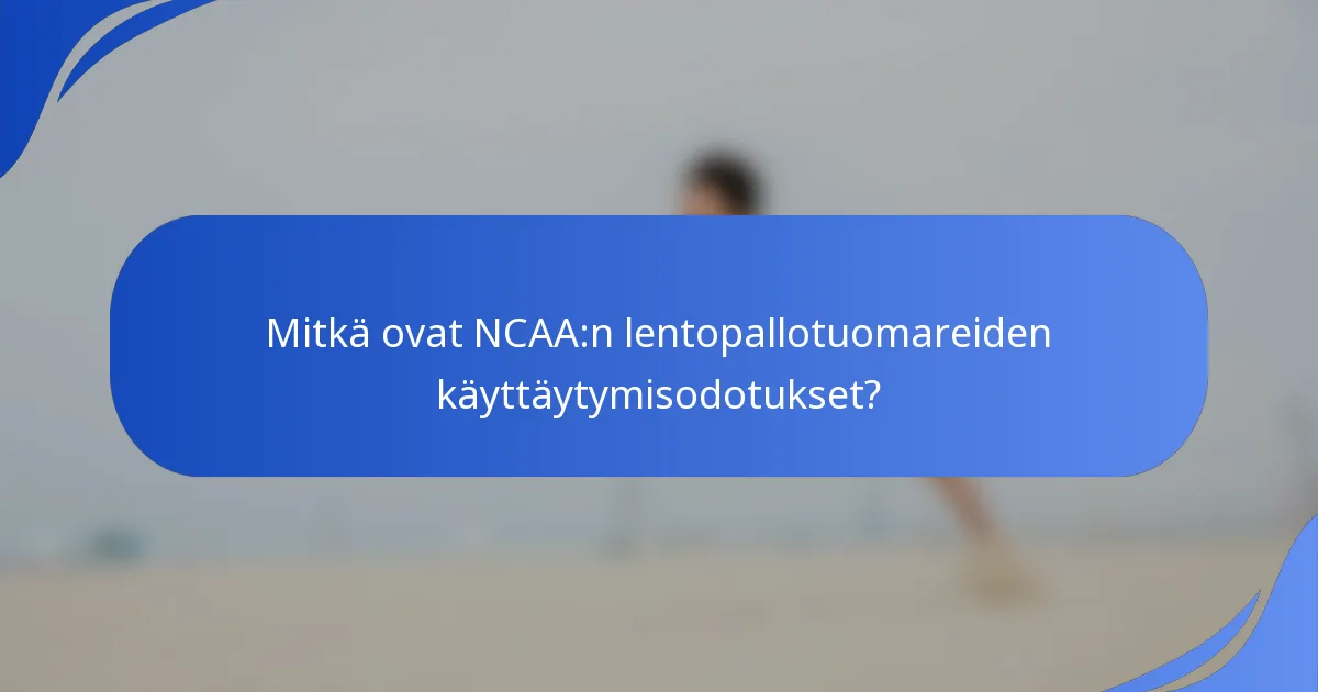 Mitkä ovat NCAA:n lentopallotuomareiden käyttäytymisodotukset?