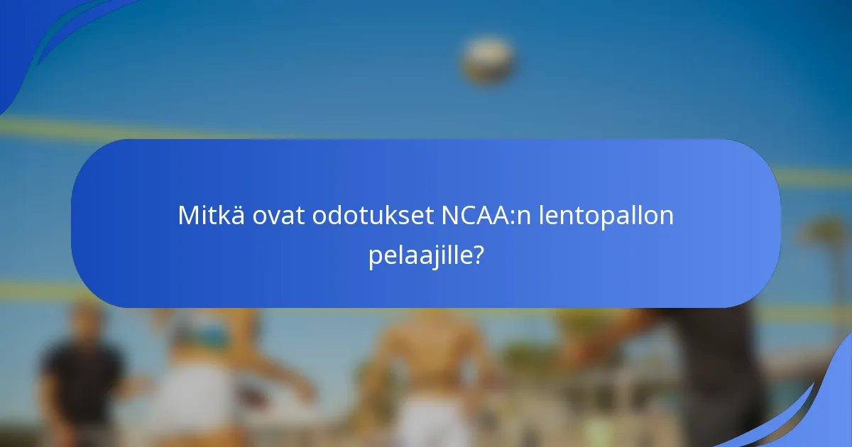 Mitkä ovat odotukset NCAA:n lentopallon pelaajille?