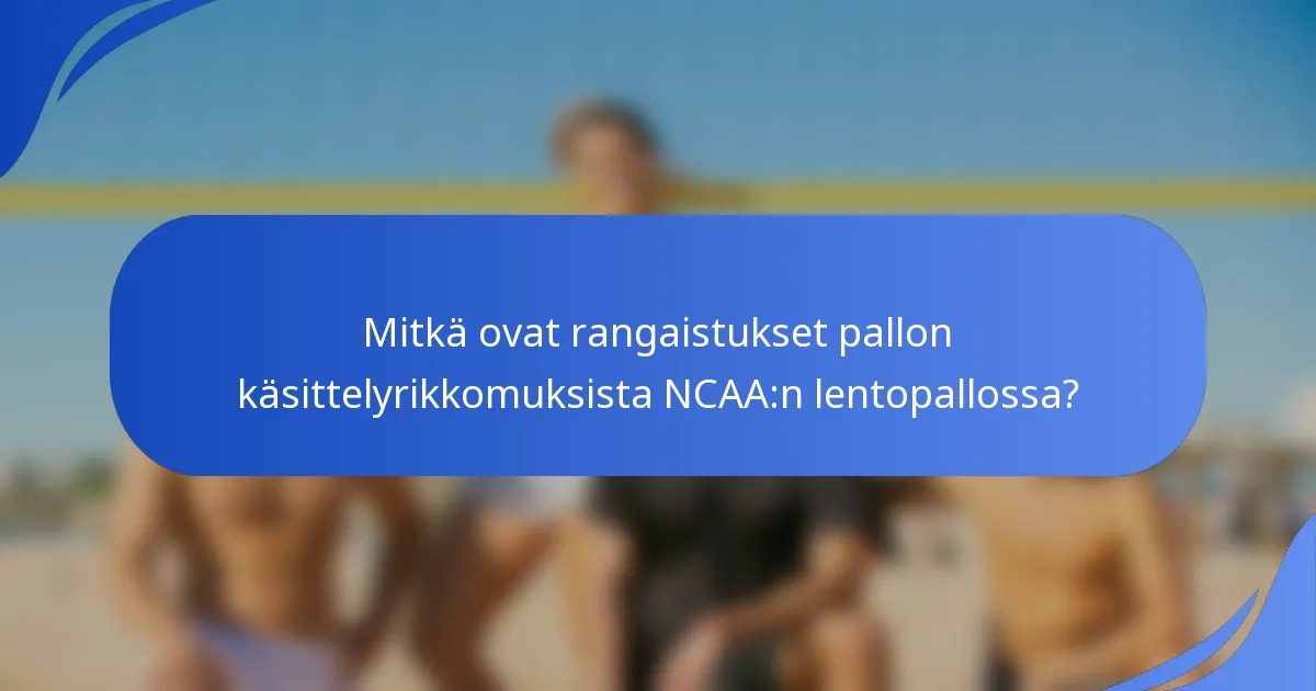 Mitkä ovat rangaistukset pallon käsittelyrikkomuksista NCAA:n lentopallossa?