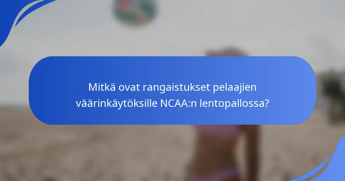 Mitkä ovat rangaistukset pelaajien väärinkäytöksille NCAA:n lentopallossa?