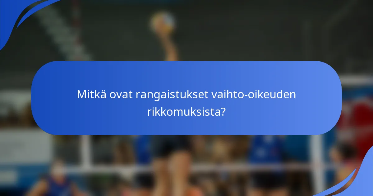 Mitkä ovat rangaistukset vaihto-oikeuden rikkomuksista?