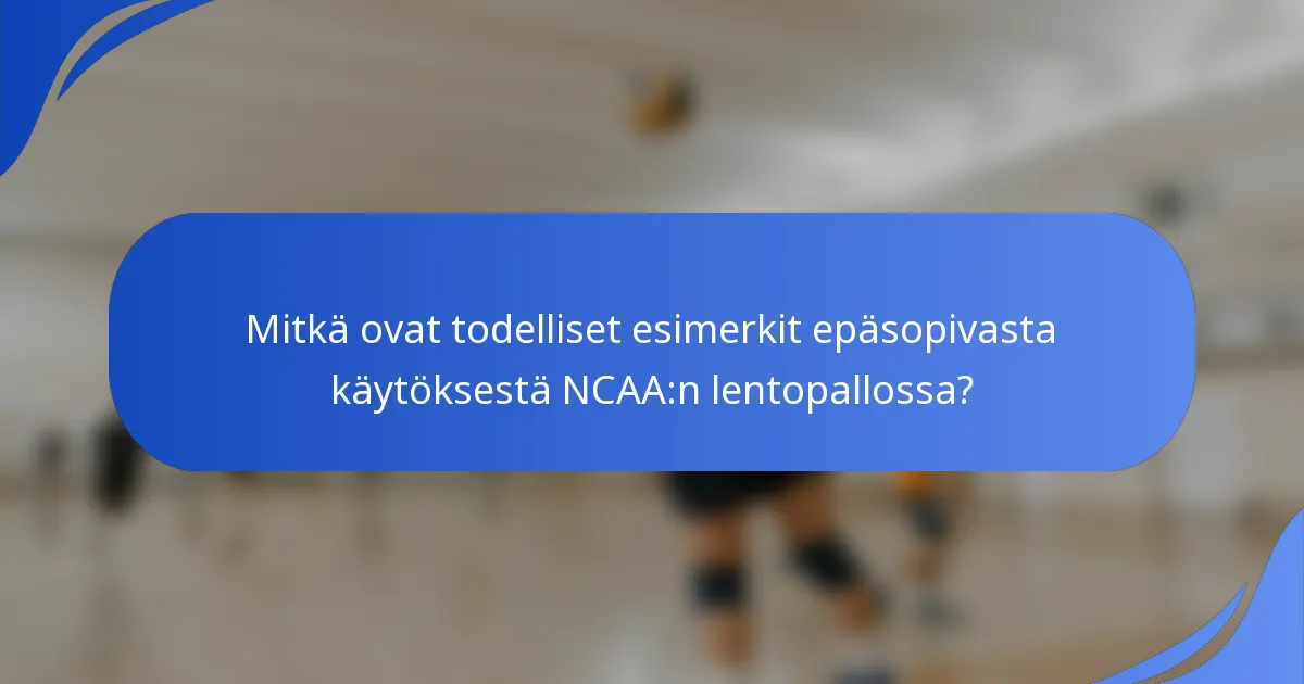 Mitkä ovat todelliset esimerkit epäsopivasta käytöksestä NCAA:n lentopallossa?