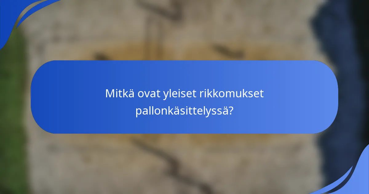 Mitkä ovat yleiset rikkomukset pallonkäsittelyssä?