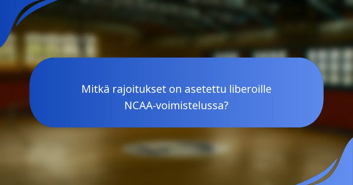 Mitkä rajoitukset on asetettu liberoille NCAA-voimistelussa?