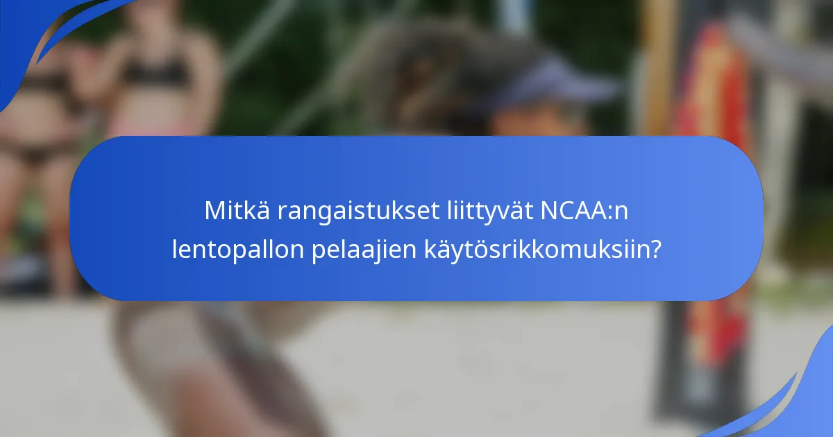 Mitkä rangaistukset liittyvät NCAA:n lentopallon pelaajien käytösrikkomuksiin?