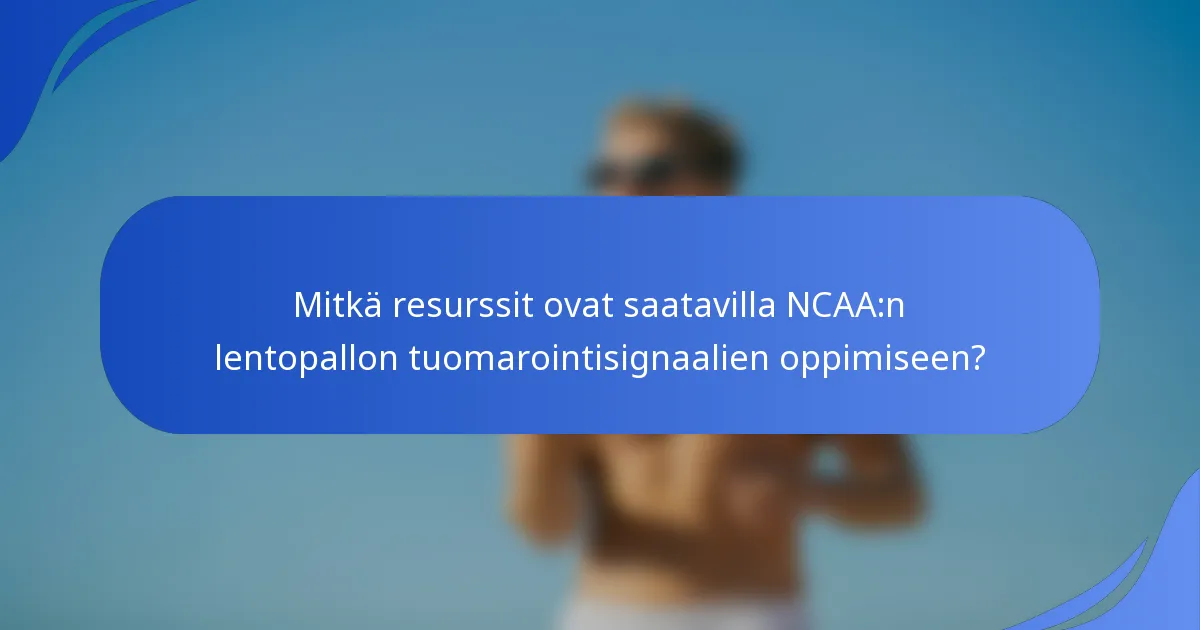 Mitkä resurssit ovat saatavilla NCAA:n lentopallon tuomarointisignaalien oppimiseen?