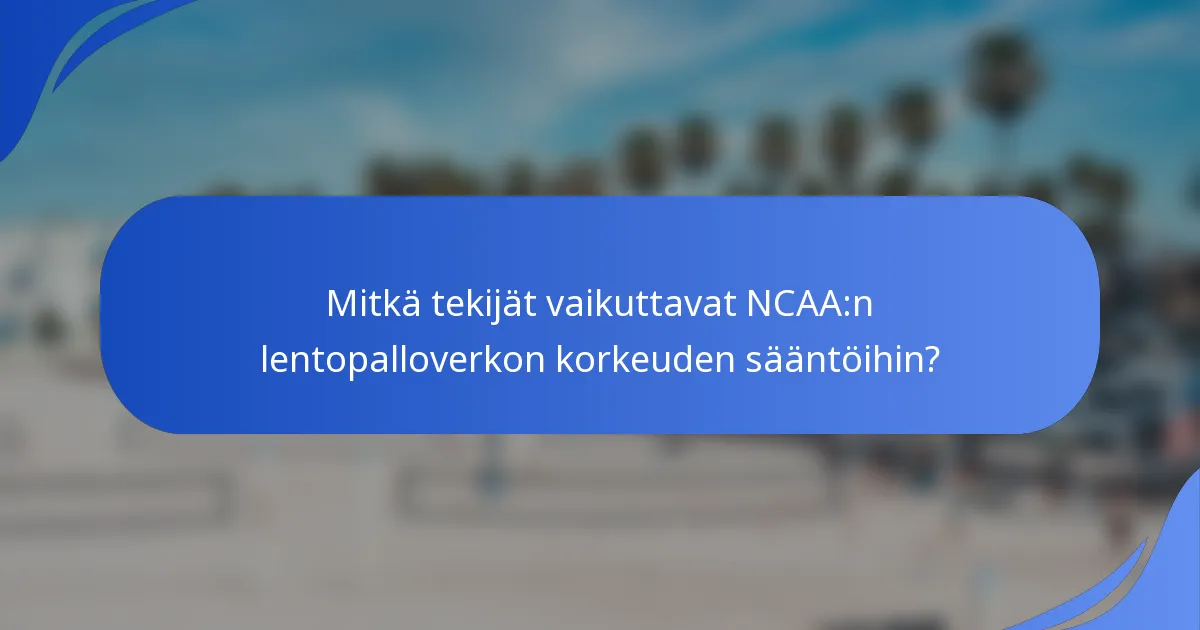 Mitkä tekijät vaikuttavat NCAA:n lentopalloverkon korkeuden sääntöihin?