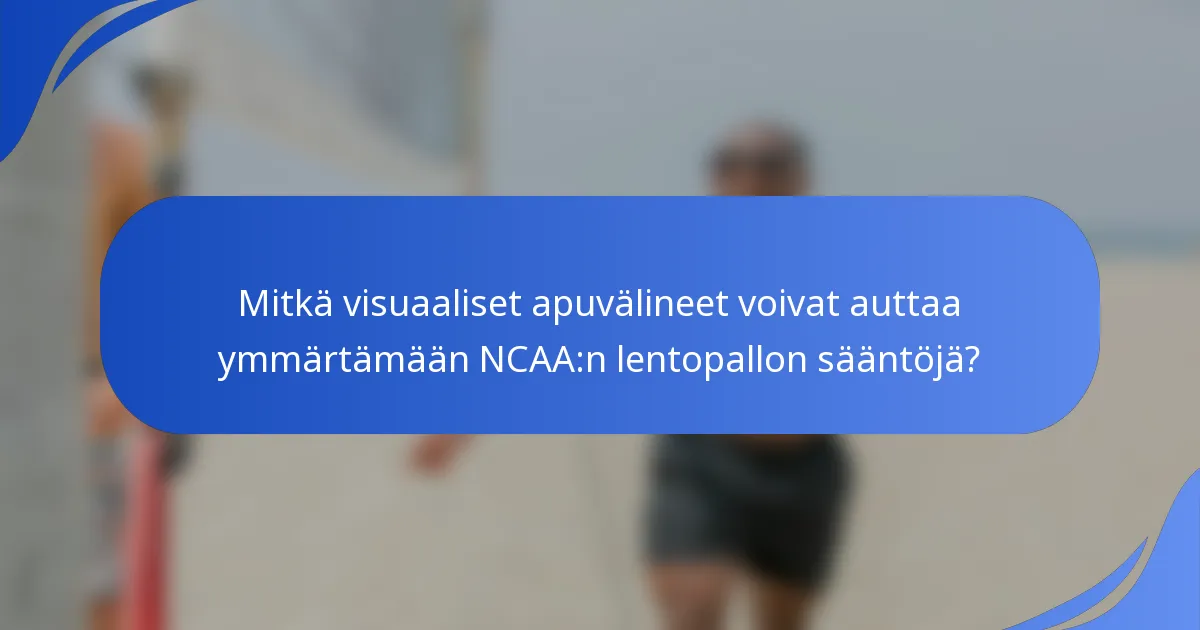 Mitkä visuaaliset apuvälineet voivat auttaa ymmärtämään NCAA:n lentopallon sääntöjä?